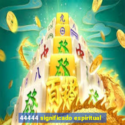 44444 significado espiritual